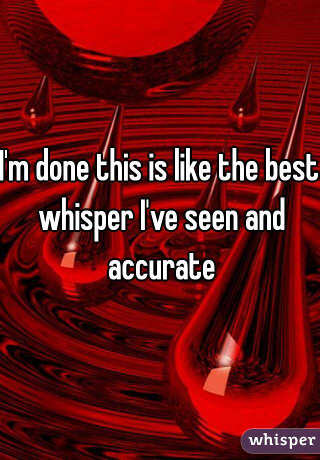 I'm done this is like the best whisper I've seen and accurate