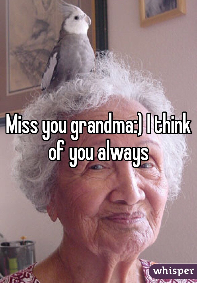 Miss you grandma:) I think of you always 