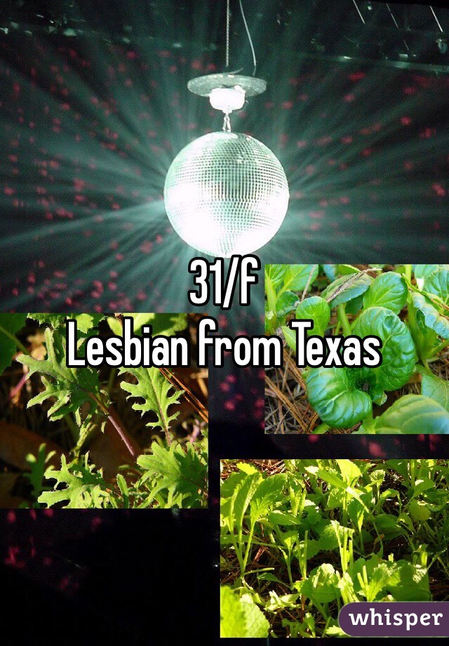 31/f 
Lesbian from Texas