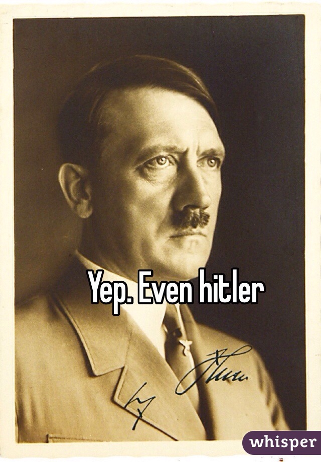 Yep. Even hitler