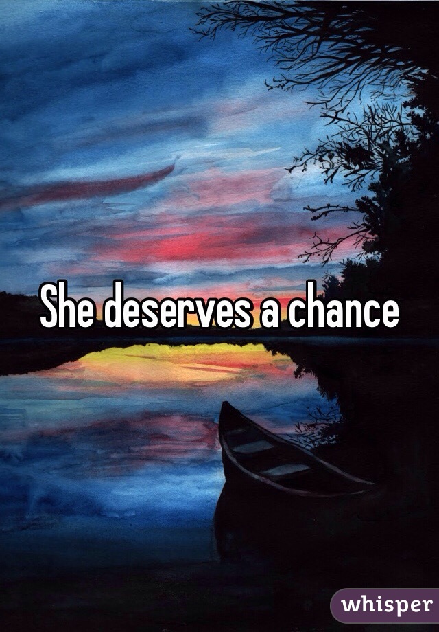 She deserves a chance