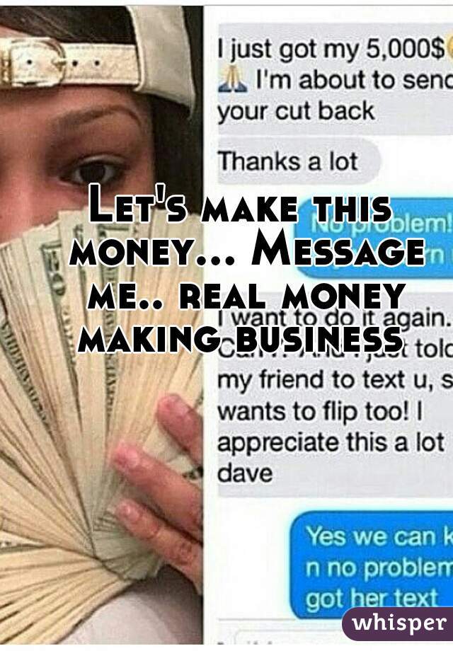 Let's make this money... Message me.. real money making business 