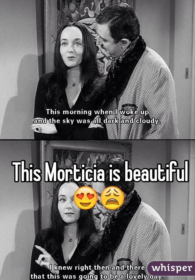  This Morticia is beautiful 😍😩
