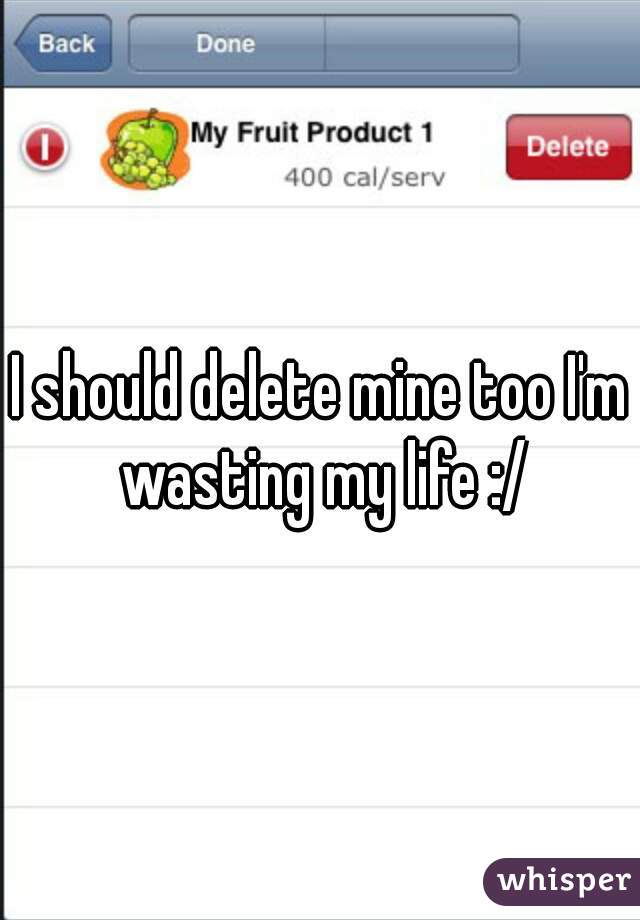 I should delete mine too I'm wasting my life :/