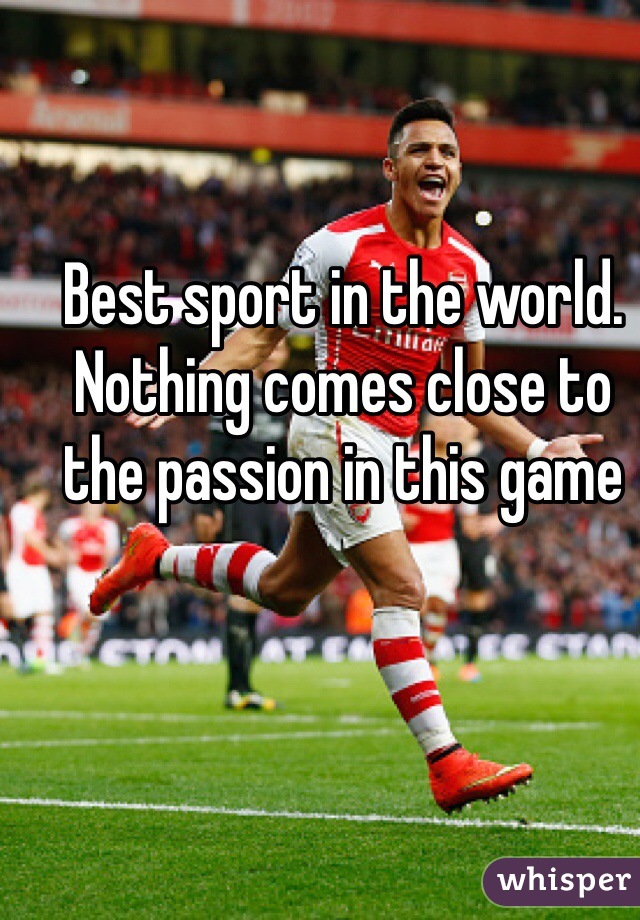 Best sport in the world. Nothing comes close to the passion in this game 
