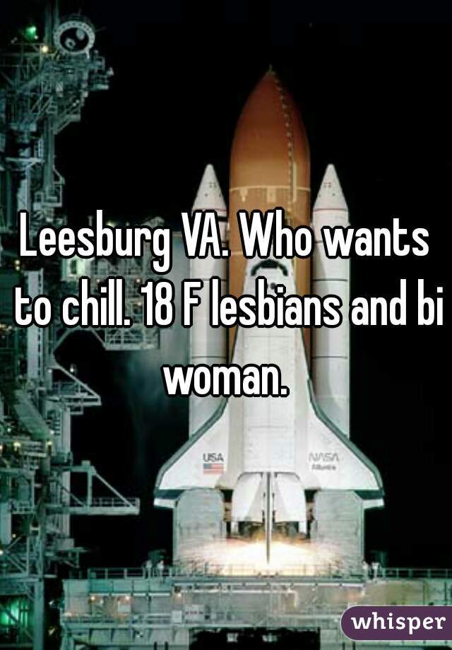 Leesburg VA. Who wants to chill. 18 F lesbians and bi woman. 