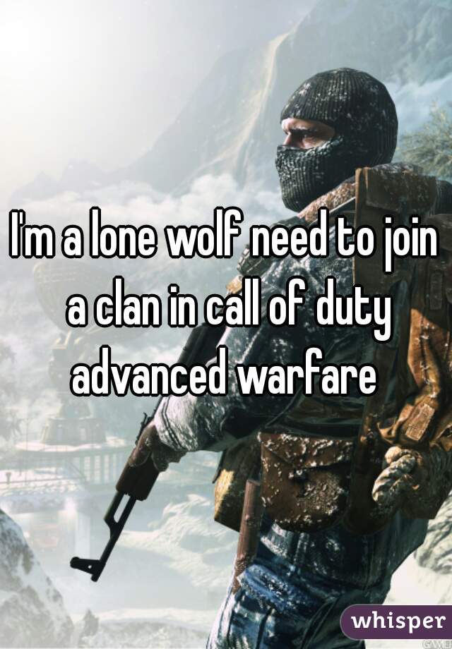 I'm a lone wolf need to join a clan in call of duty advanced warfare 