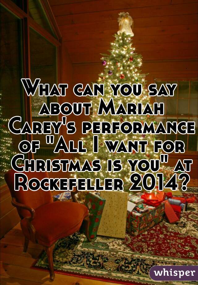 What can you say about Mariah Carey's performance of "All I want for Christmas is you" at Rockefeller 2014?