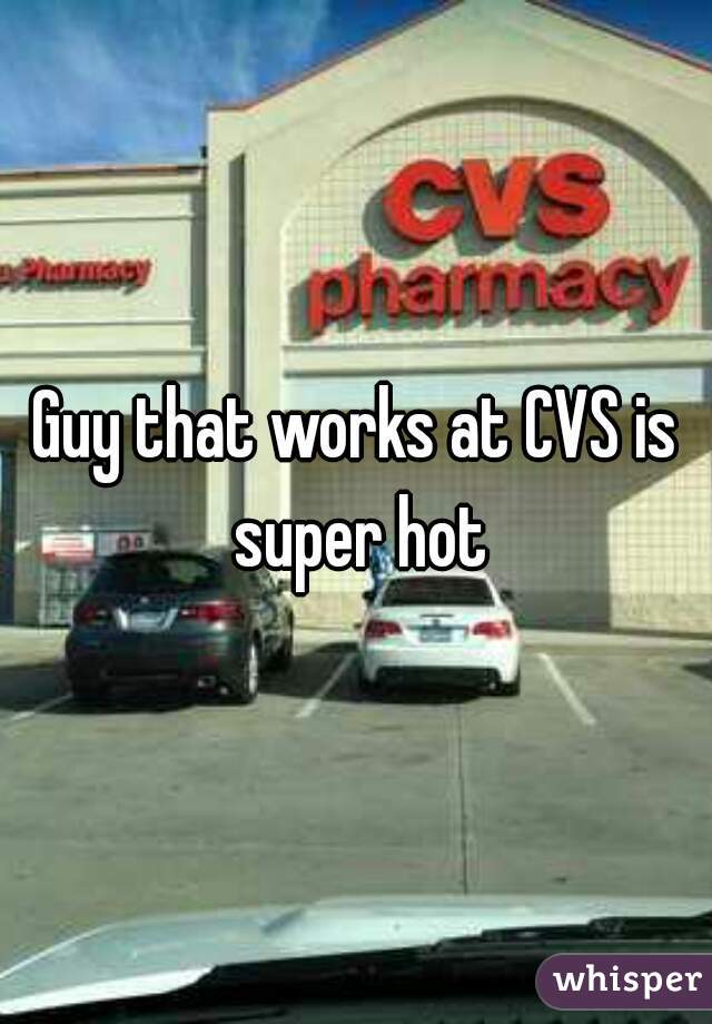 Guy that works at CVS is super hot