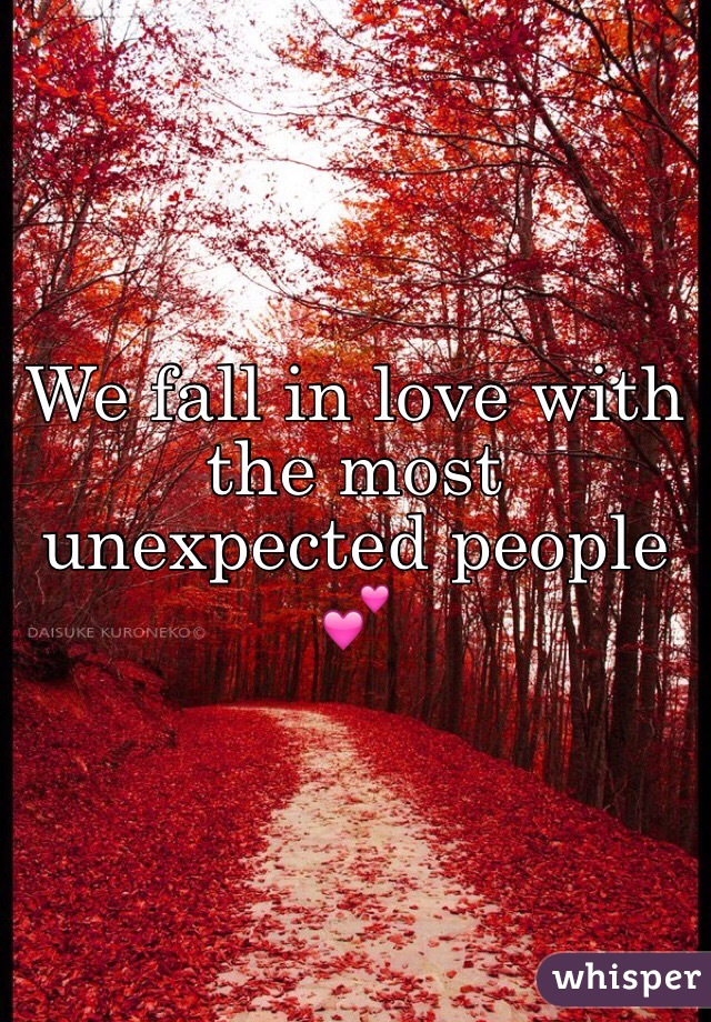 We fall in love with the most unexpected people 💕