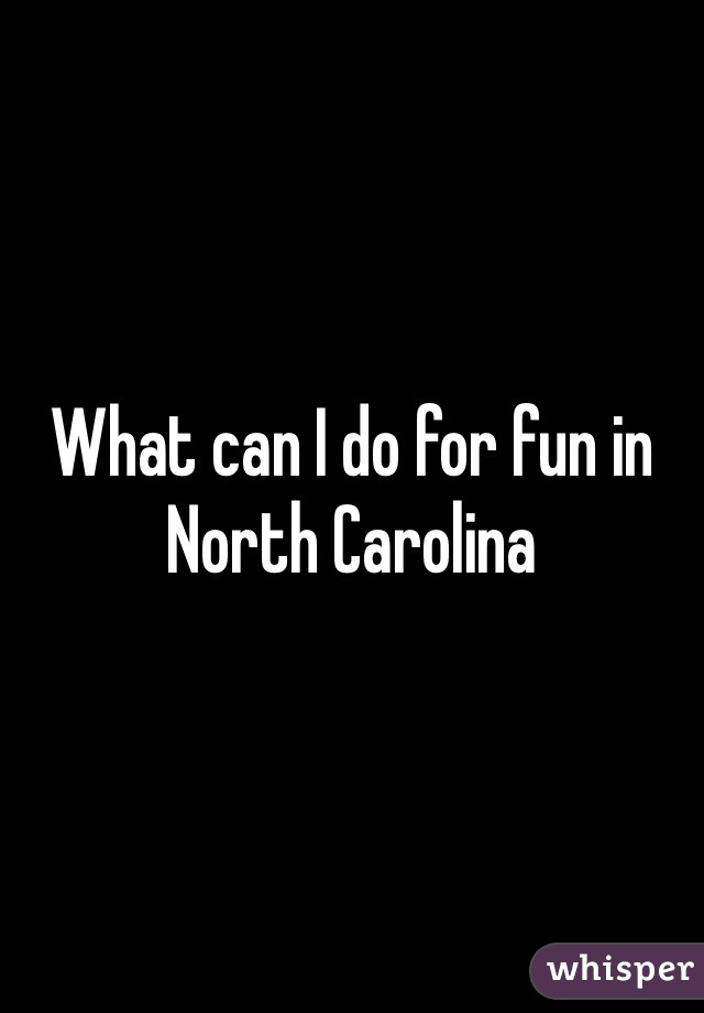 What can I do for fun in North Carolina 