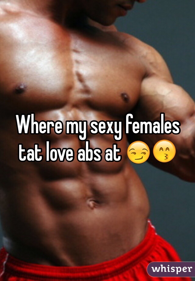 Where my sexy females tat love abs at 😏😙