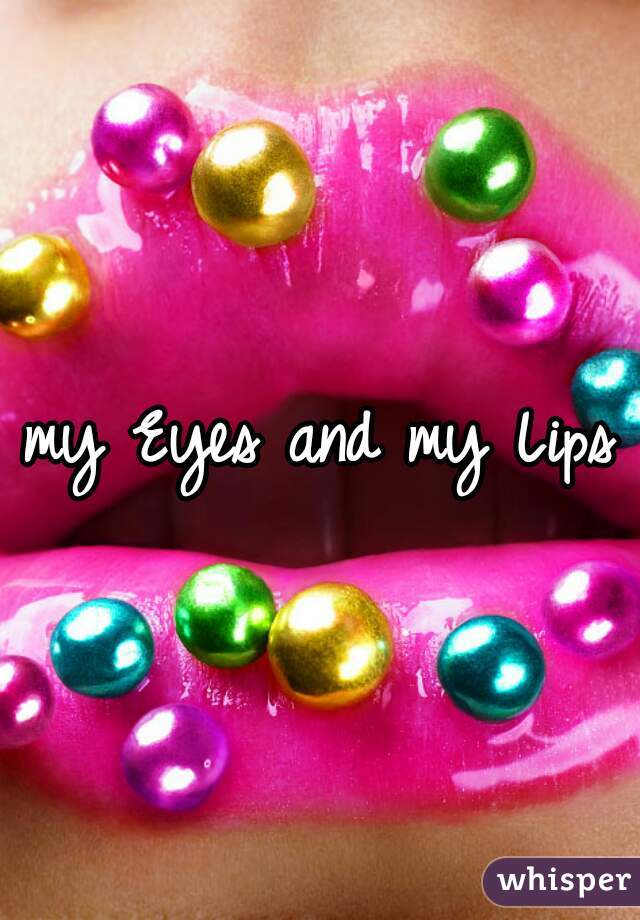 my Eyes and my Lips