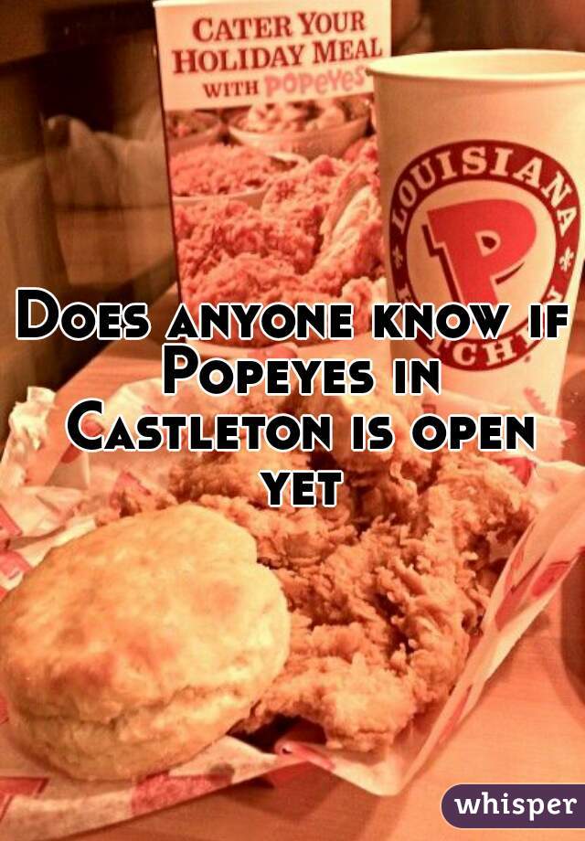 Does anyone know if Popeyes in Castleton is open yet