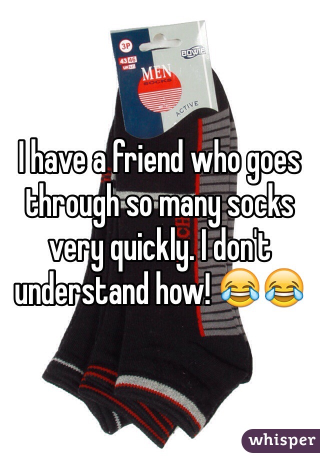 I have a friend who goes through so many socks very quickly. I don't understand how! 😂😂