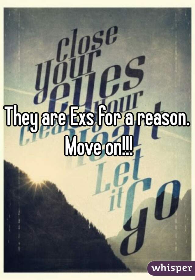 They are Exs for a reason. Move on!!!