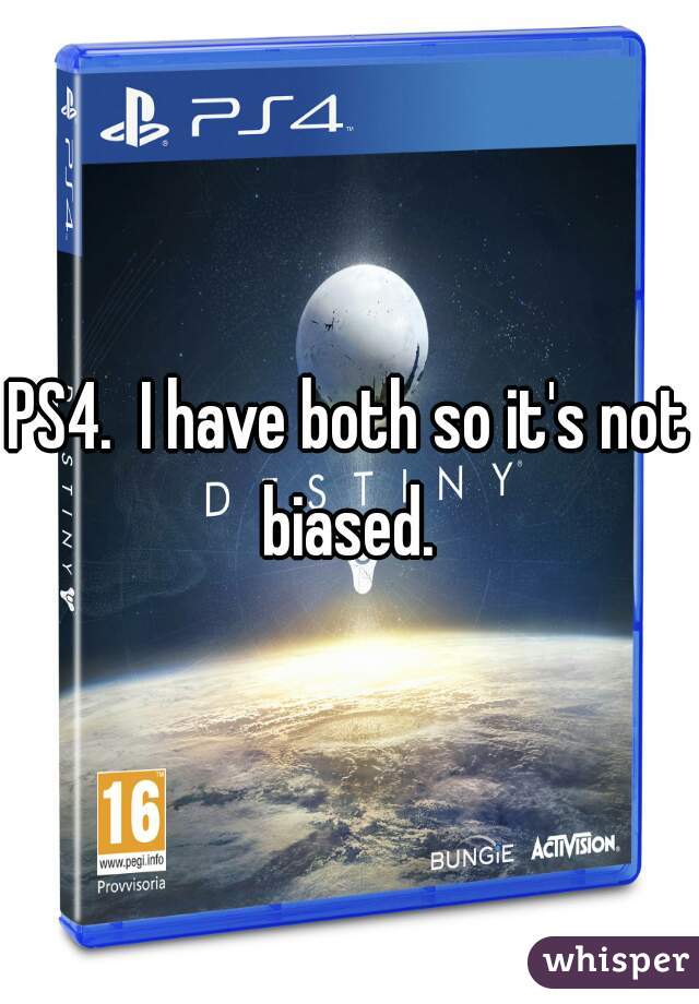 PS4.  I have both so it's not biased. 