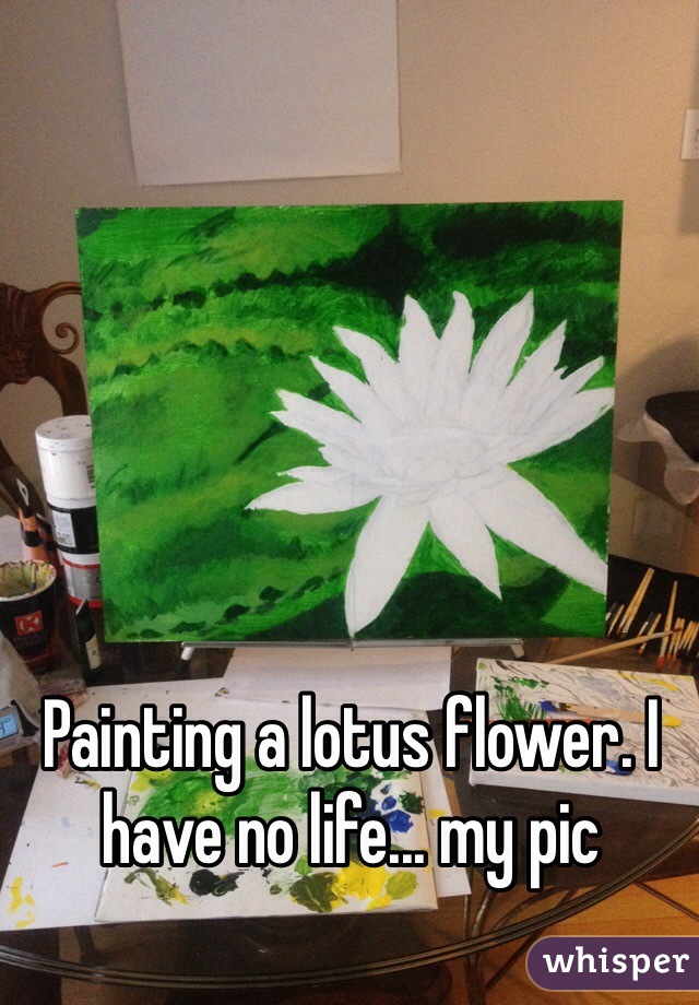 Painting a lotus flower. I have no life... my pic