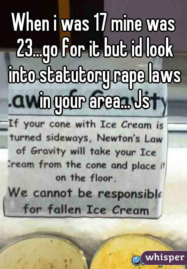 When i was 17 mine was 23...go for it but id look into statutory rape laws in your area... Js