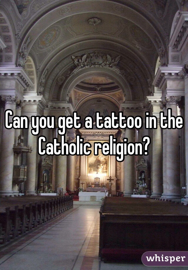 Can you get a tattoo in the Catholic religion?