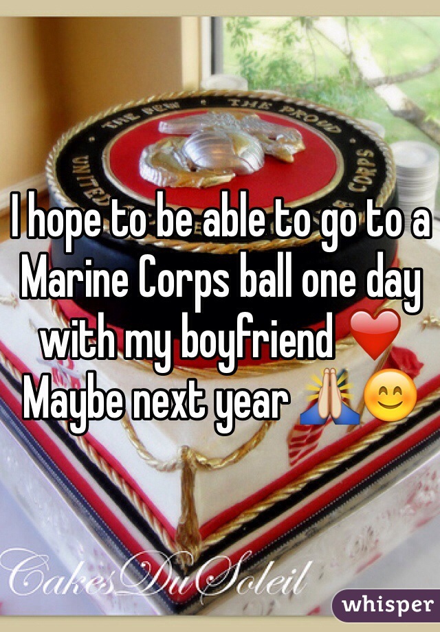 I hope to be able to go to a Marine Corps ball one day with my boyfriend ❤️
Maybe next year 🙏😊