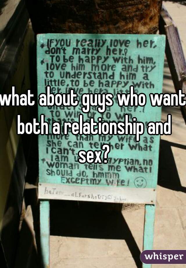 what about guys who want both a relationship and sex?