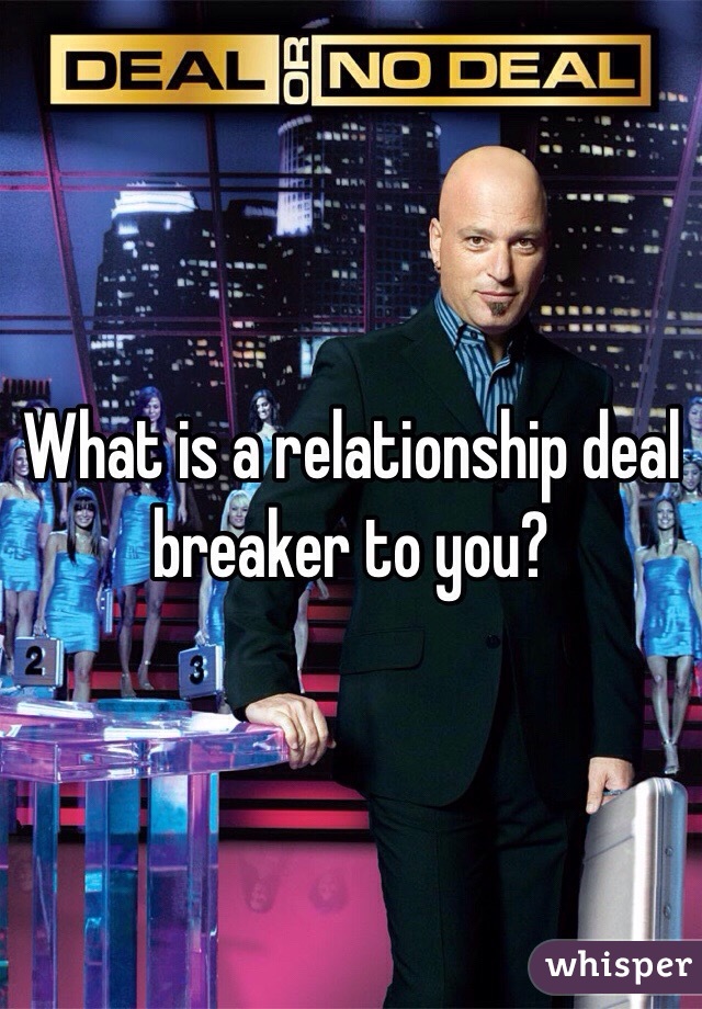 What is a relationship deal breaker to you?  