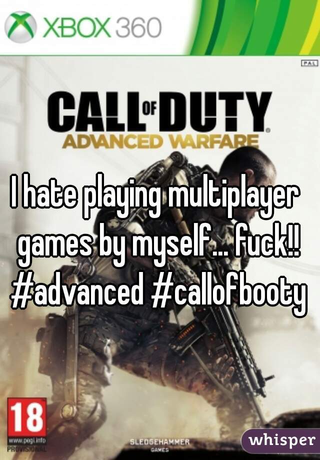 I hate playing multiplayer games by myself... fuck!! #advanced #callofbooty