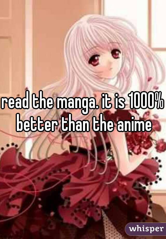 read the manga. it is 1000% better than the anime