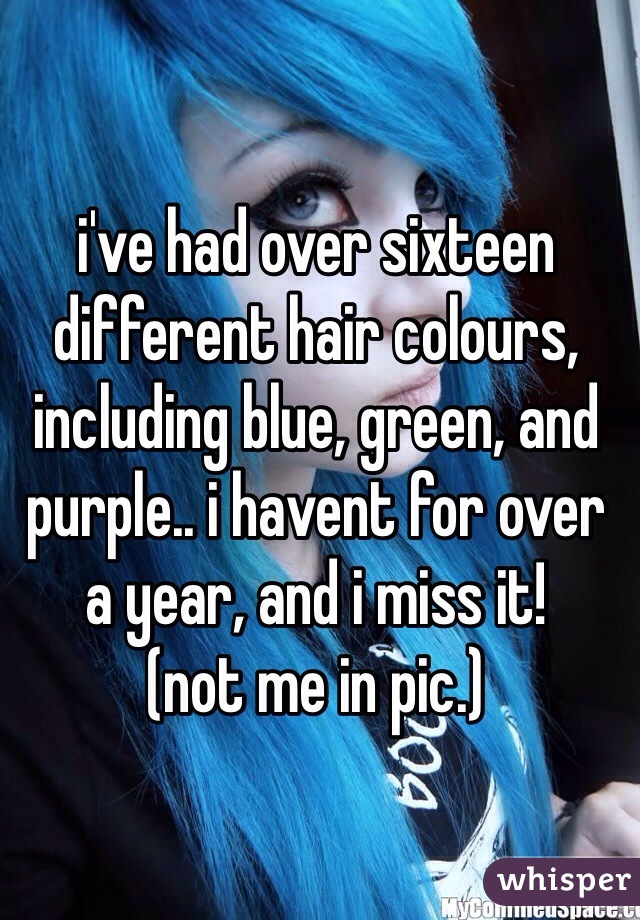 i've had over sixteen different hair colours, including blue, green, and purple.. i havent for over a year, and i miss it!
(not me in pic.)