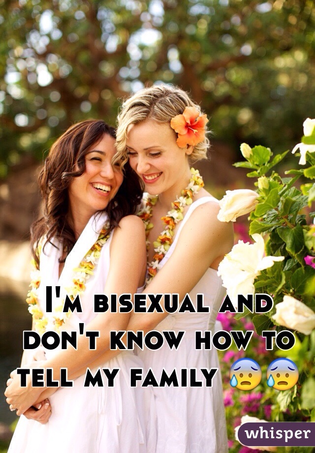 I'm bisexual and don't know how to tell my family 😰😰
