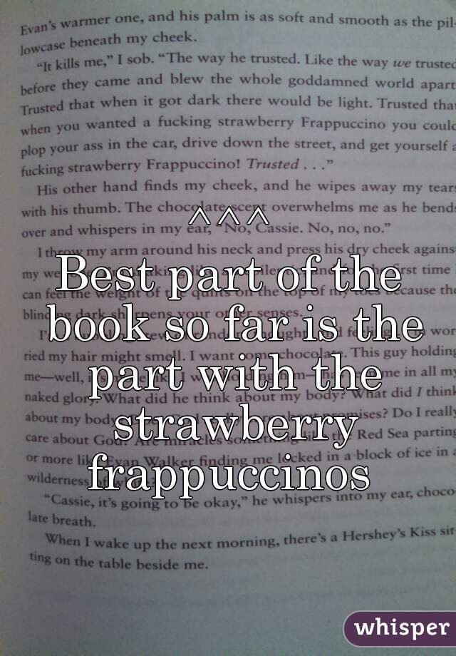 ^^^
Best part of the book so far is the part with the strawberry frappuccinos 
