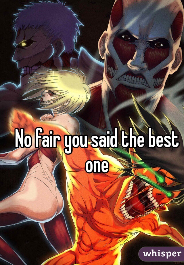 No fair you said the best one 