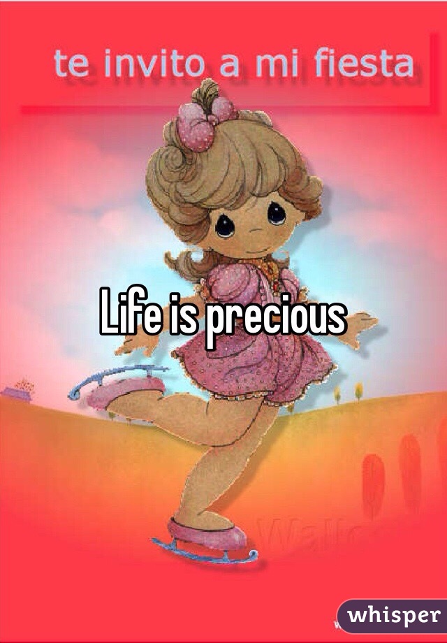 Life is precious 