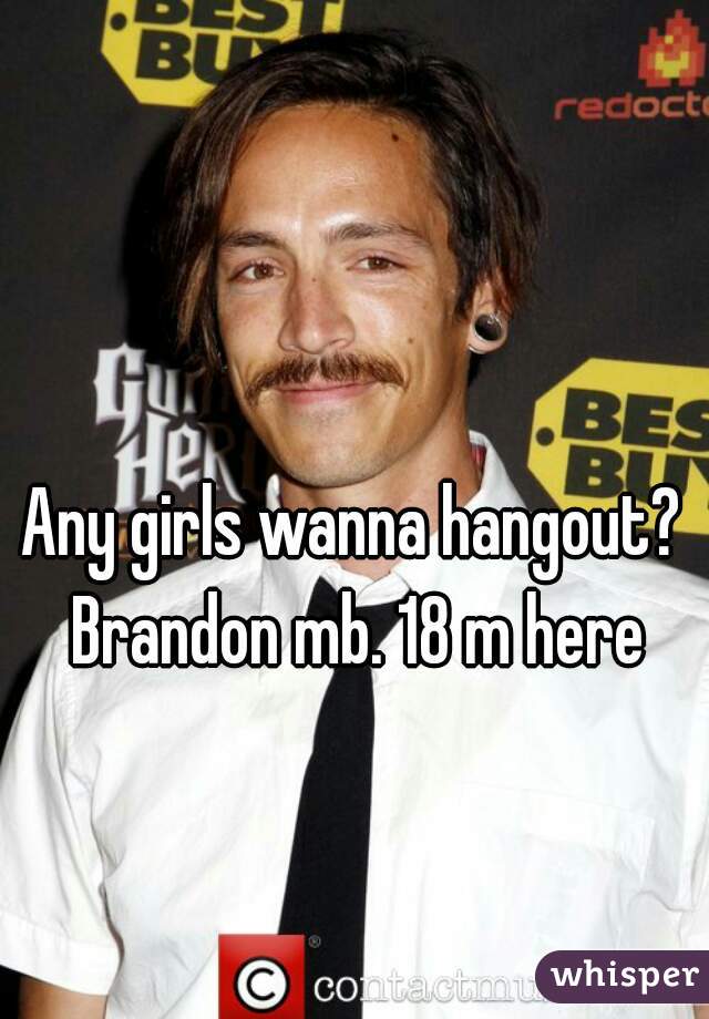 Any girls wanna hangout? Brandon mb. 18 m here