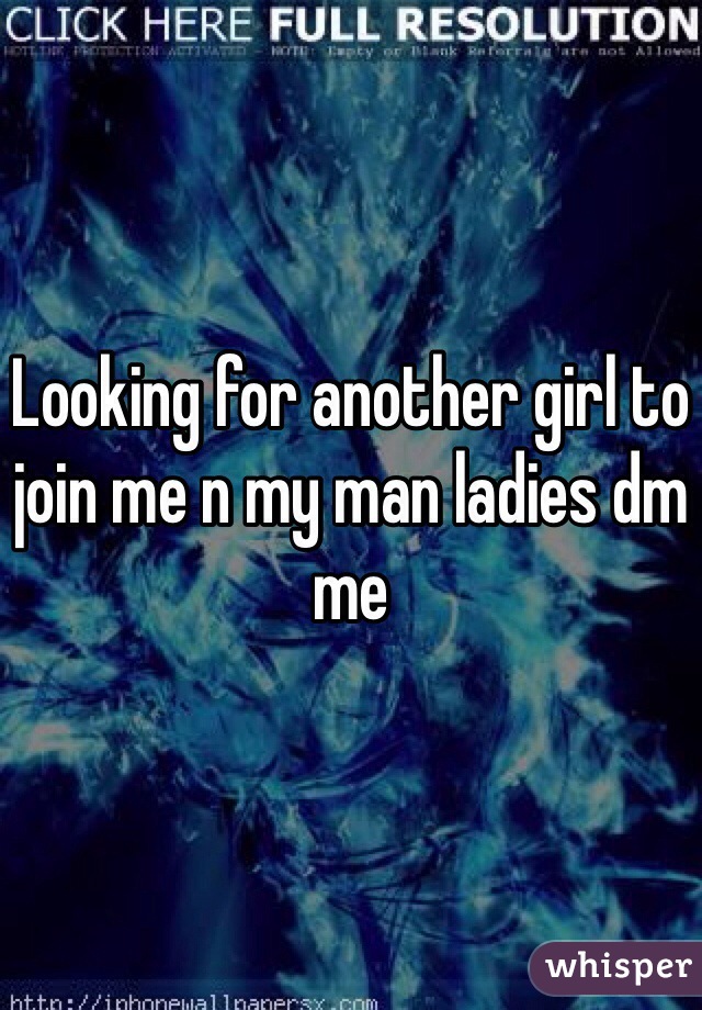 Looking for another girl to join me n my man ladies dm me