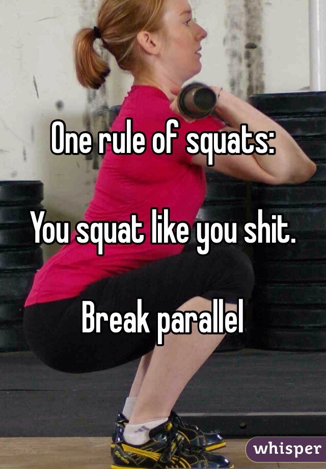 One rule of squats: 

You squat like you shit.

Break parallel 