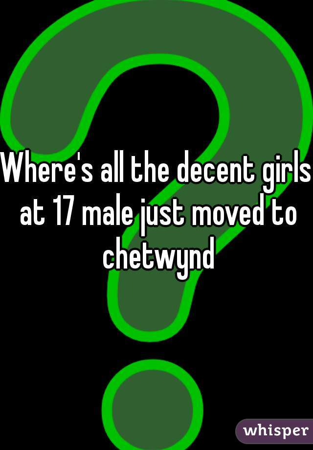 Where's all the decent girls at 17 male just moved to chetwynd