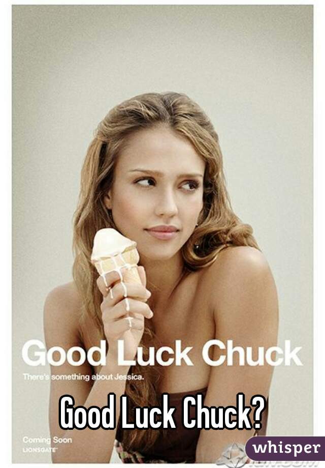 Good Luck Chuck?