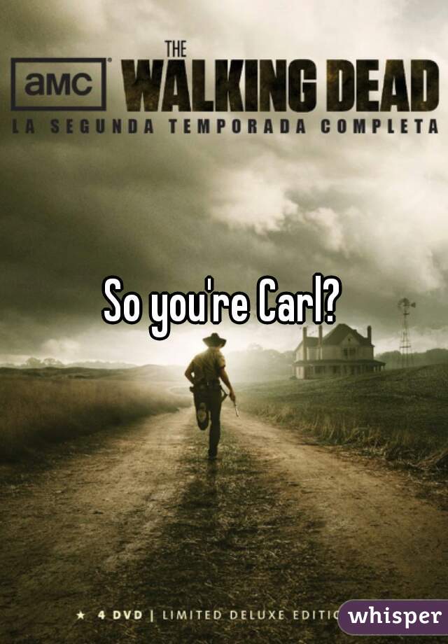 So you're Carl?