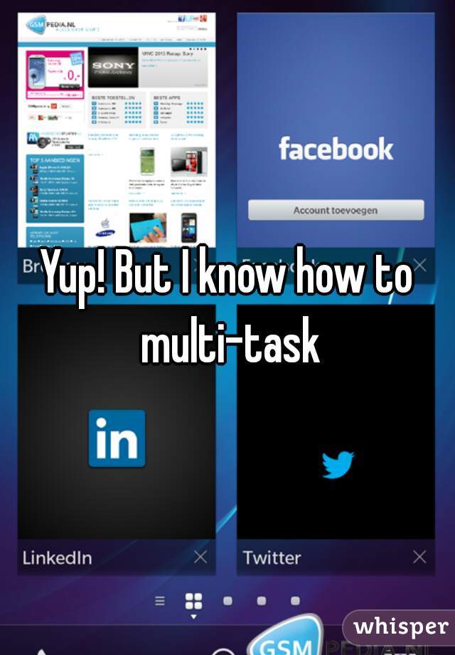 Yup! But I know how to multi-task