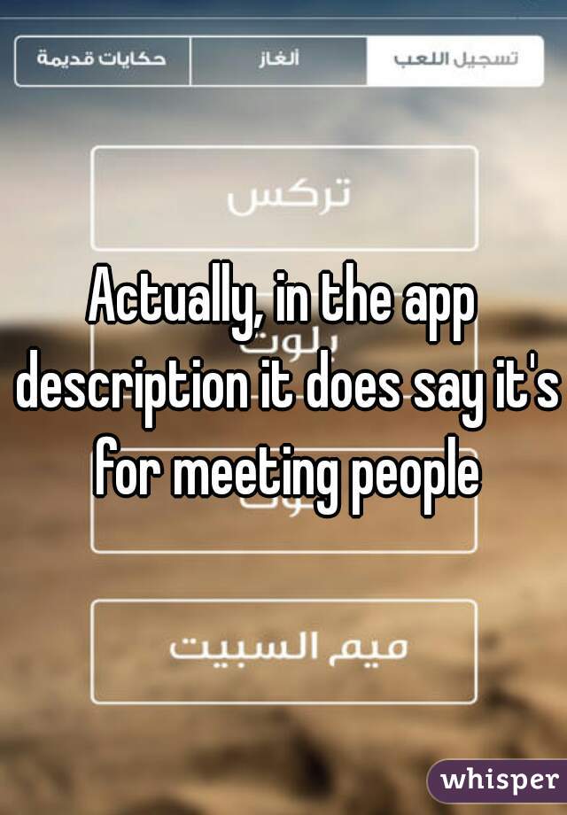Actually, in the app description it does say it's for meeting people