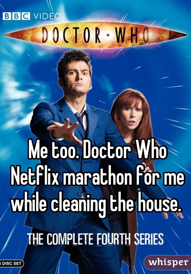 Me too. Doctor Who Netflix marathon for me while cleaning the house. 