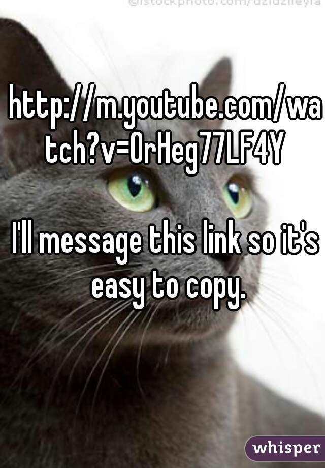 http://m.youtube.com/watch?v=OrHeg77LF4Y

I'll message this link so it's easy to copy.