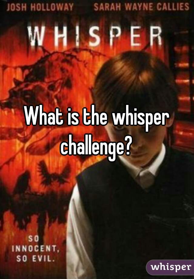 What is the whisper challenge? 