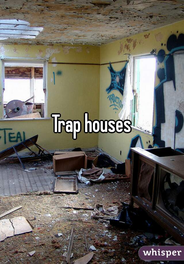 Trap houses