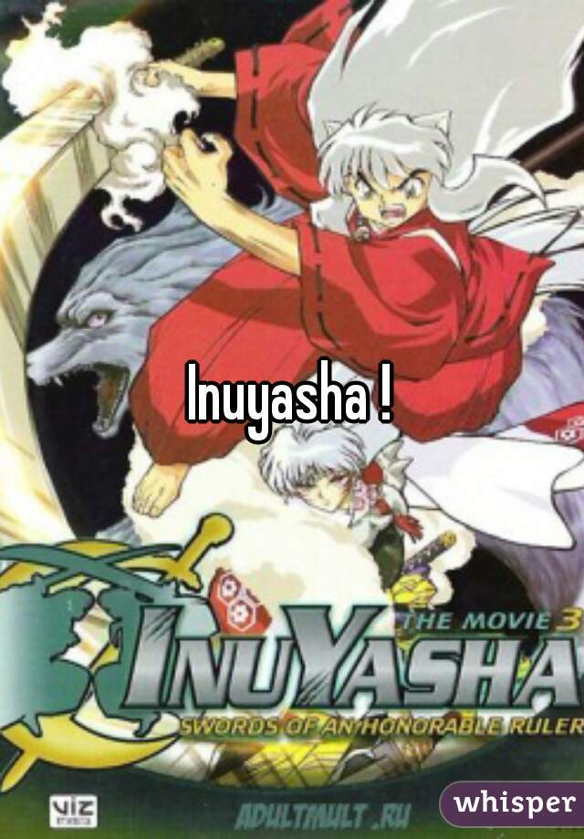 Inuyasha !