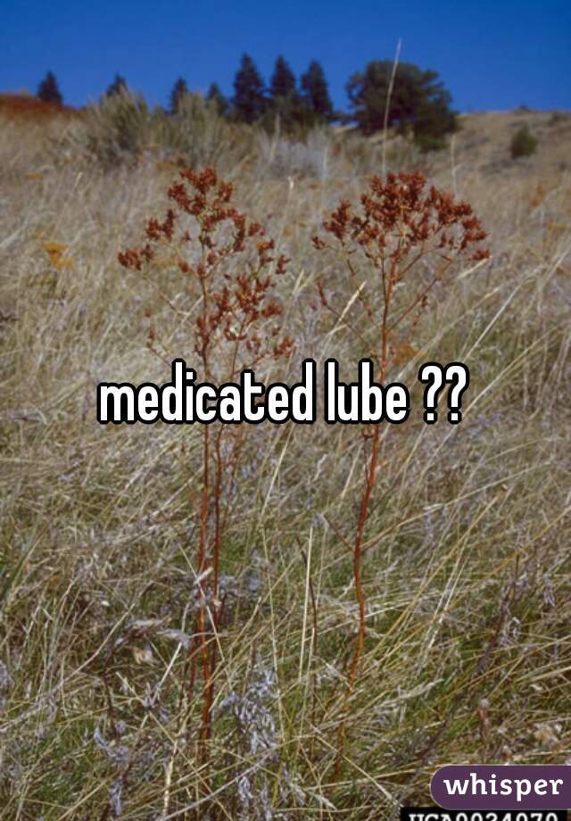 medicated lube ??