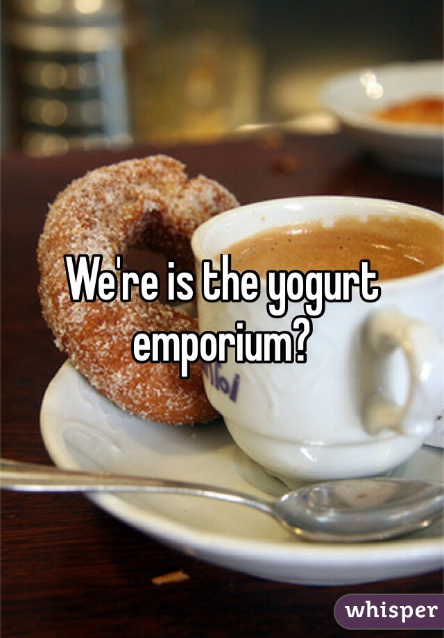 We're is the yogurt emporium?
