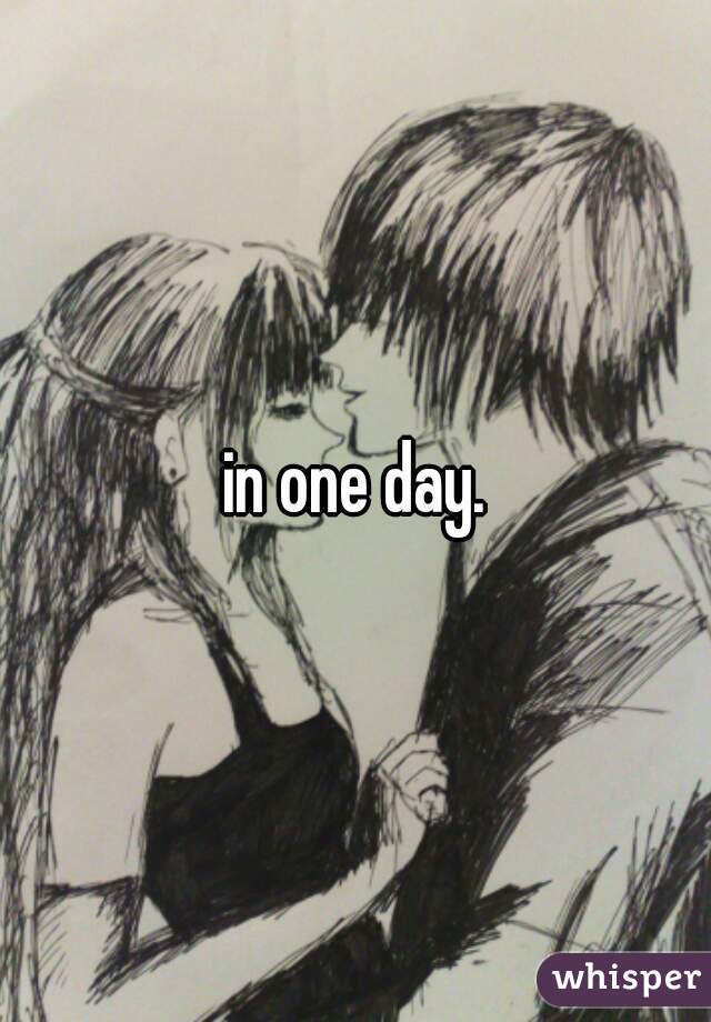 in one day.